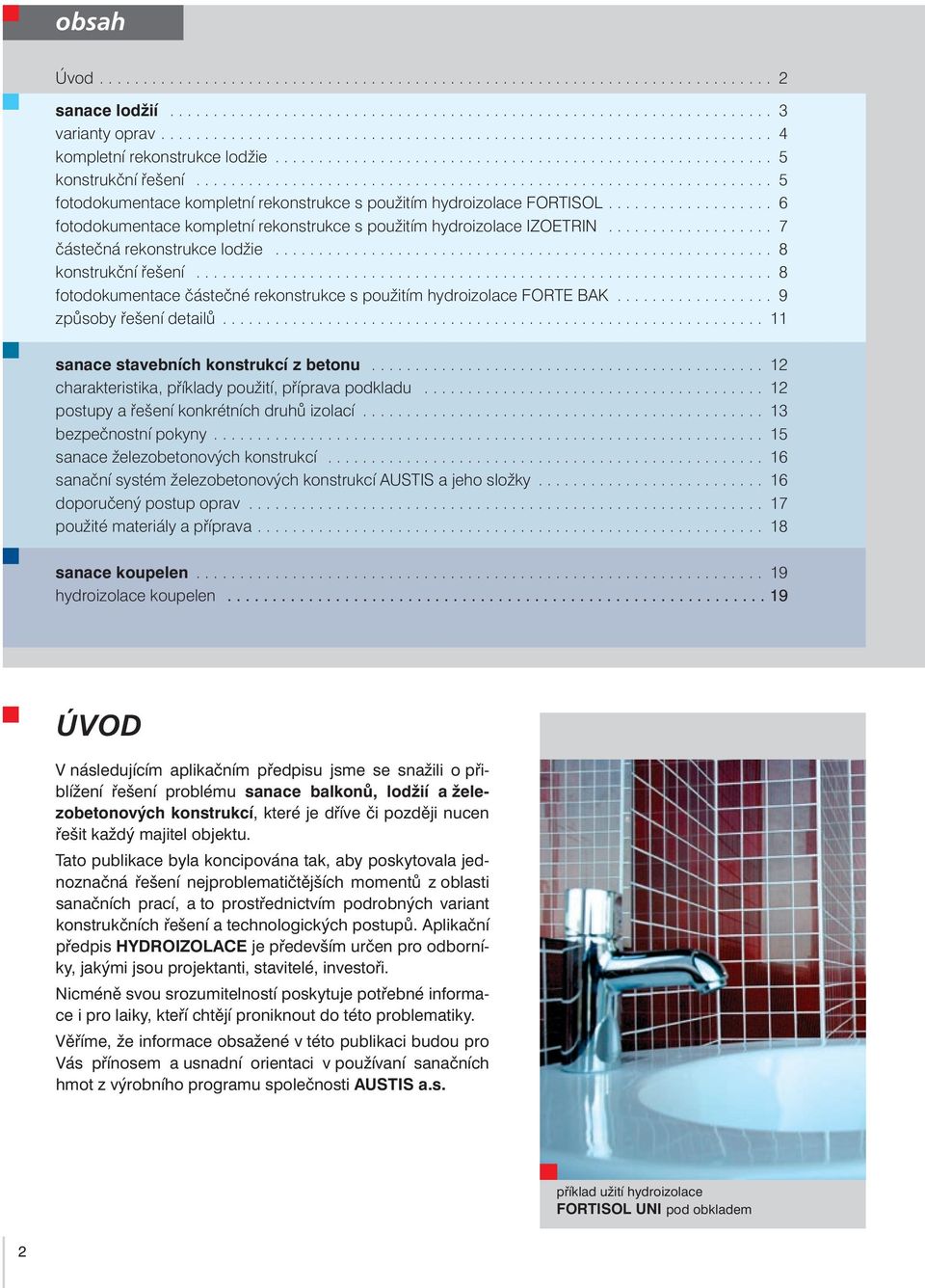 .................................................................. 5 fotodokumentace kompletní rekonstrukce s použitím hydroizolace FORTISOL.