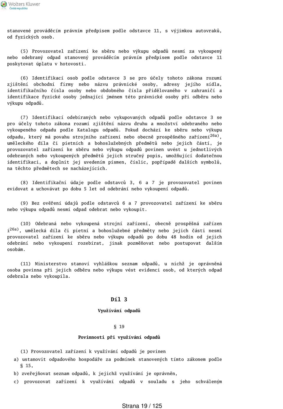 (6) Identifikací osob podle odstavce 3 se pro účely tohoto zákona rozumí zjitění obchodní firmy nebo názvu právnické osoby, adresy jejího sídla, identifikačního čísla osoby nebo obdobného čísla