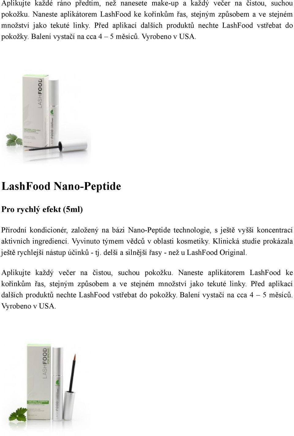 LashFood Nano-Peptide Pro rychlý efekt (5ml) Přírodní kondicionér, založený na bázi Nano-Peptide technologie, s ještě vyšší koncentrací aktivních ingrediencí. Vyvinuto týmem vědců v oblasti kosmetiky.