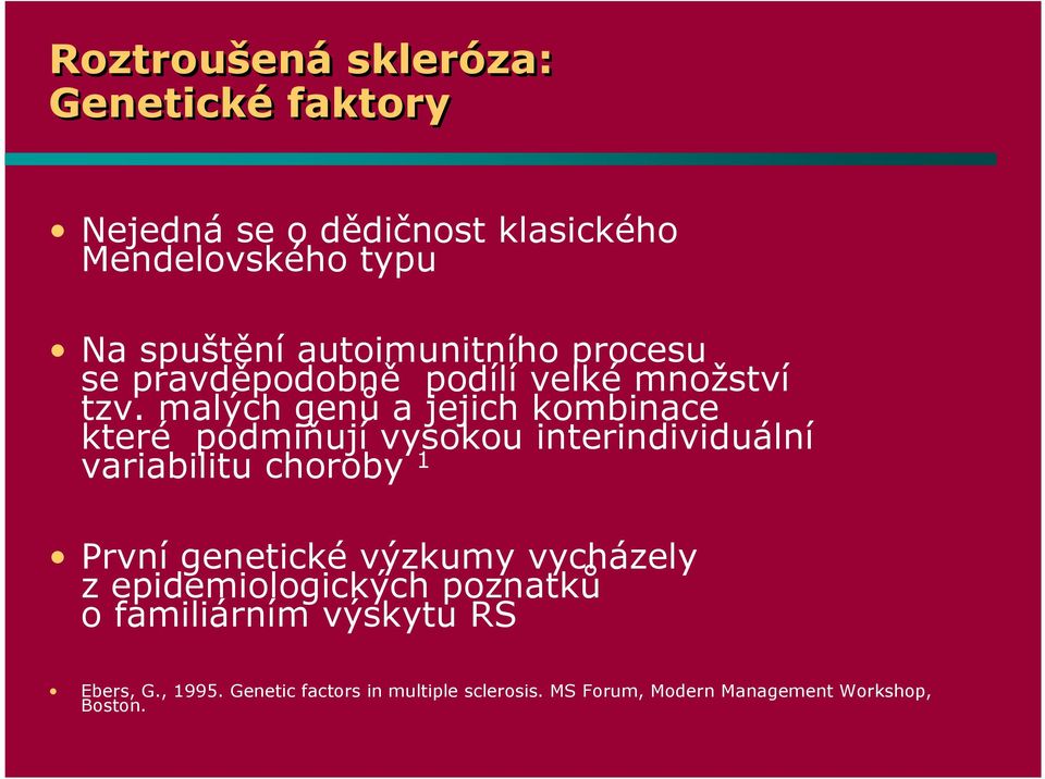 malých genů a jejich kombinace které podmiňují vysokou interindividuální variabilitu choroby 1 První genetické