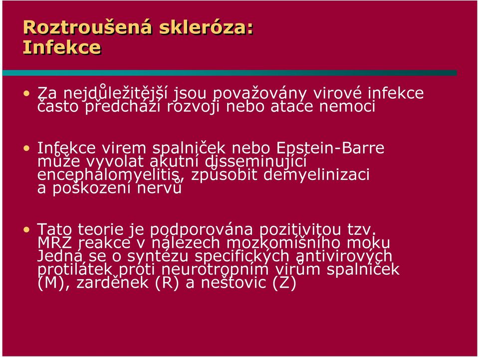 demyelinizaci a poškození nervů Tato teorie je podporována pozitivitou tzv.