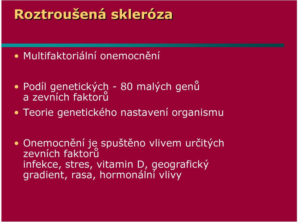 organismu Onemocnění je spuštěno vlivem určitých zevních faktorů