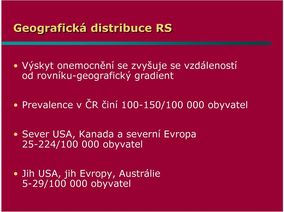 100-150/100 000 obyvatel Sever USA, Kanada a severní Evropa