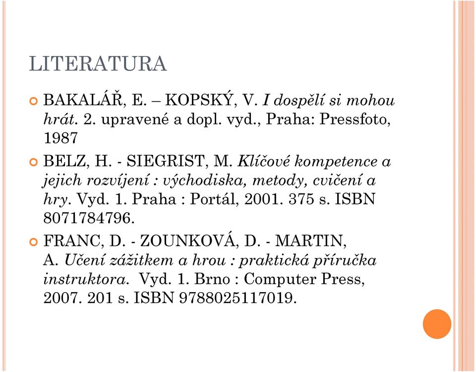 Klíčové kompetence a jejich rozvíjení : východiska, metody, cvičení a hry. Vyd. 1. Praha : Portál, 2001.