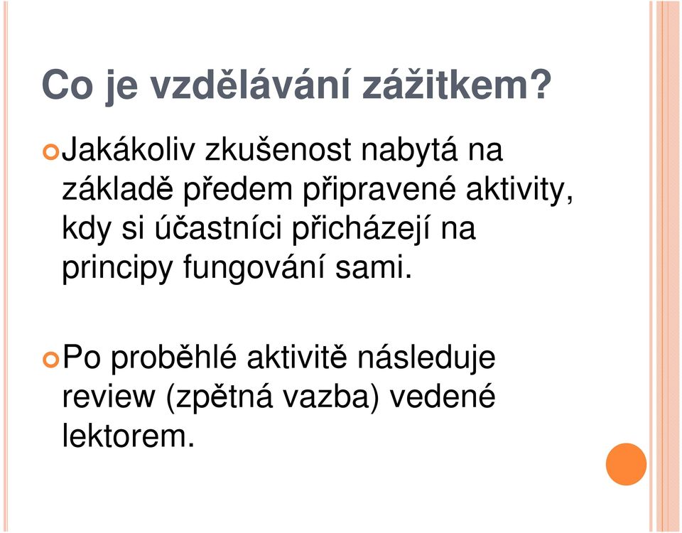 připravené aktivity, kdy si účastníci přicházejí na