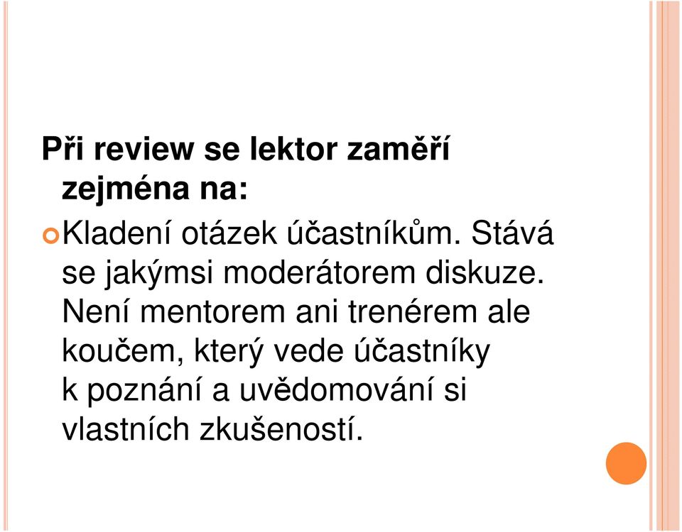 Stává se jakýmsi moderátorem diskuze.