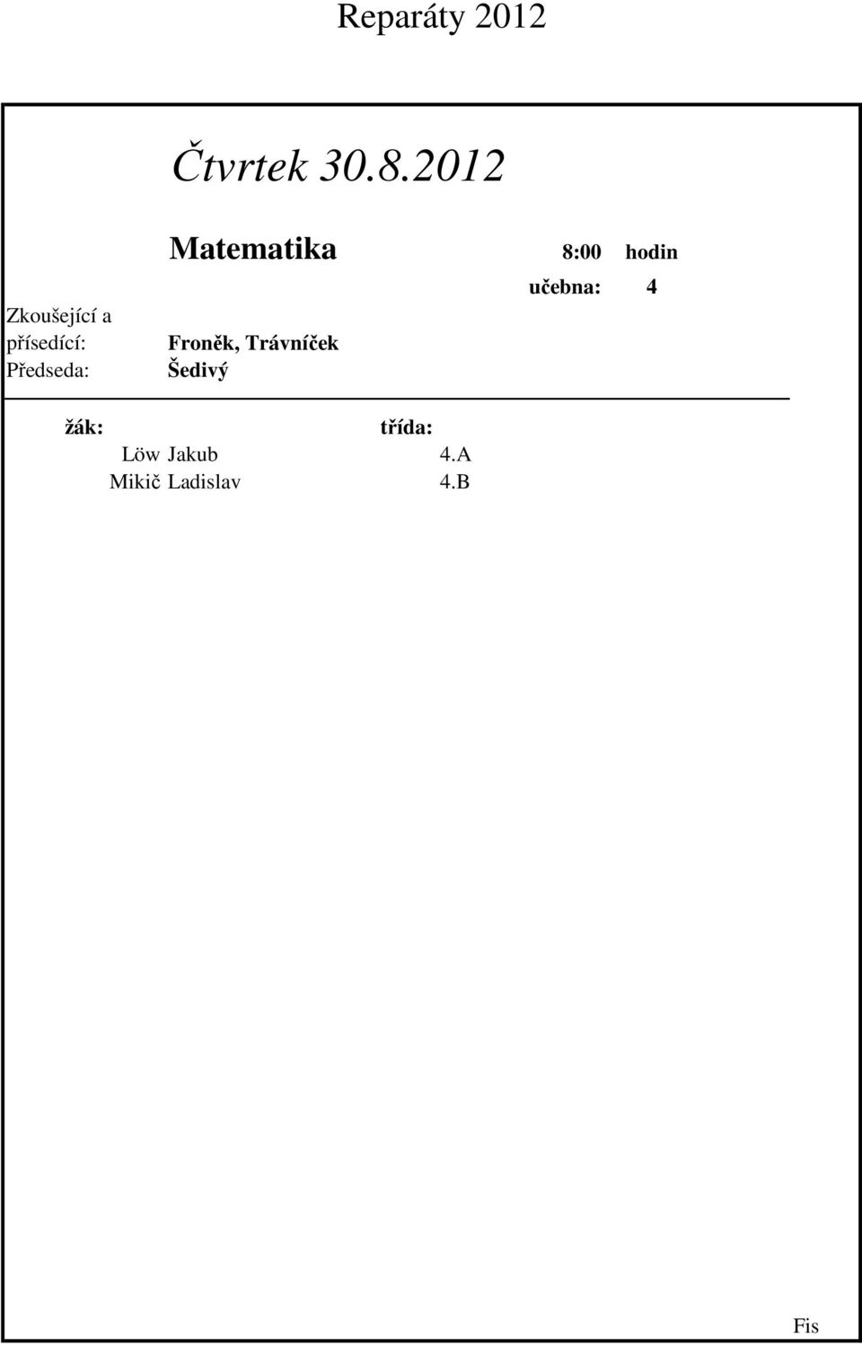 Matematika 8:00 hodin učebna: 4