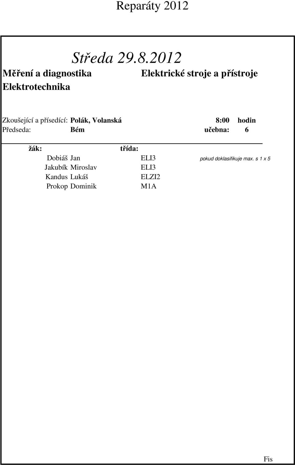 Polák, Volanská 8:00 hodin Bém učebna: 6 Dobiáš Jan ELI3 pokud