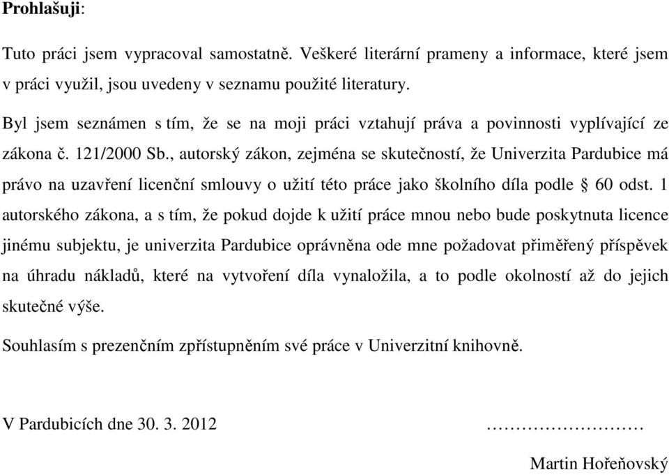 , autorský zákon, zejména se skutečností, že Univerzita Pardubice má právo na uzavření licenční smlouvy o užití této práce jako školního díla podle 60 odst.