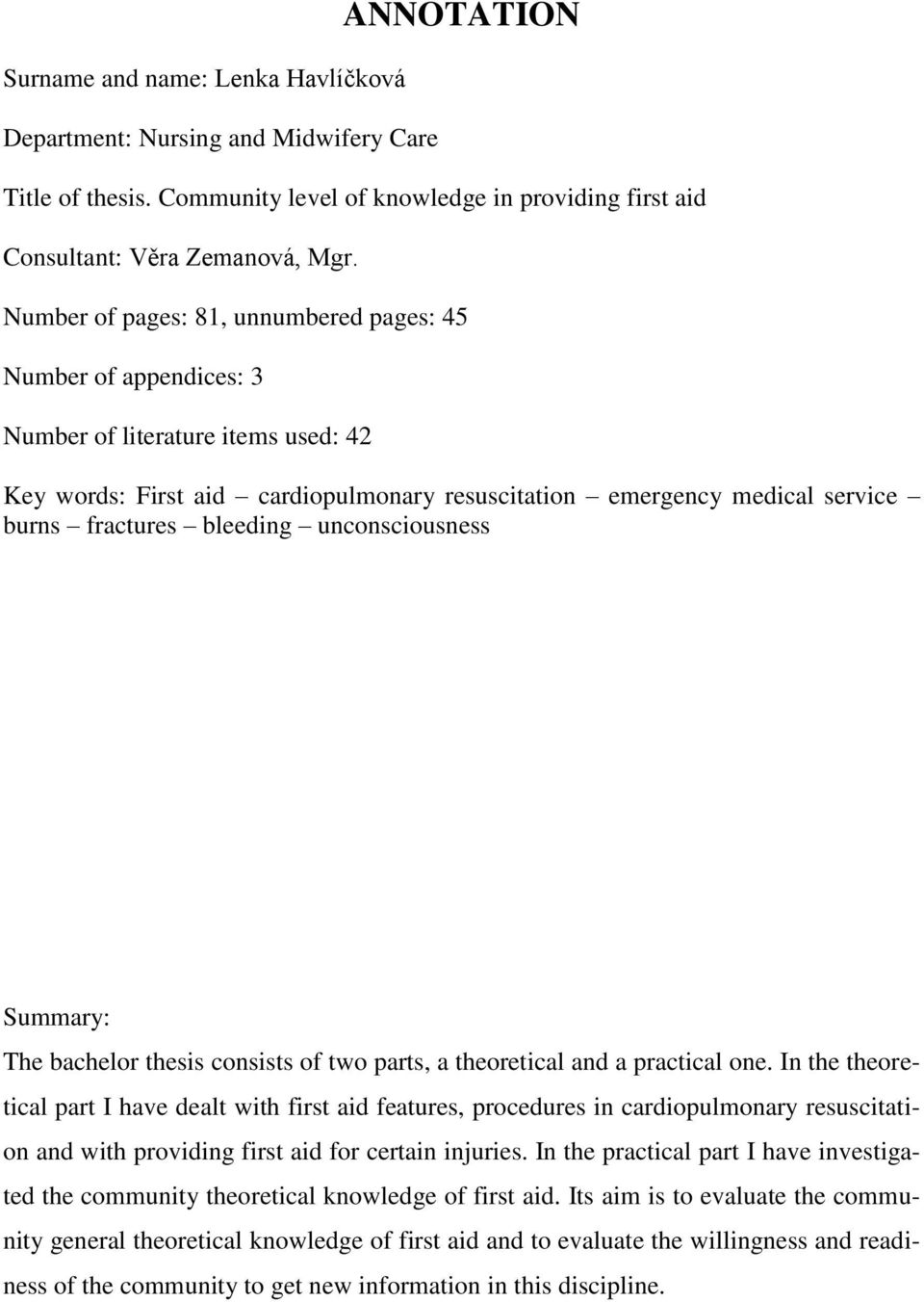 bleeding unconsciousness Summary: The bachelor thesis consists of two parts, a theoretical and a practical one.