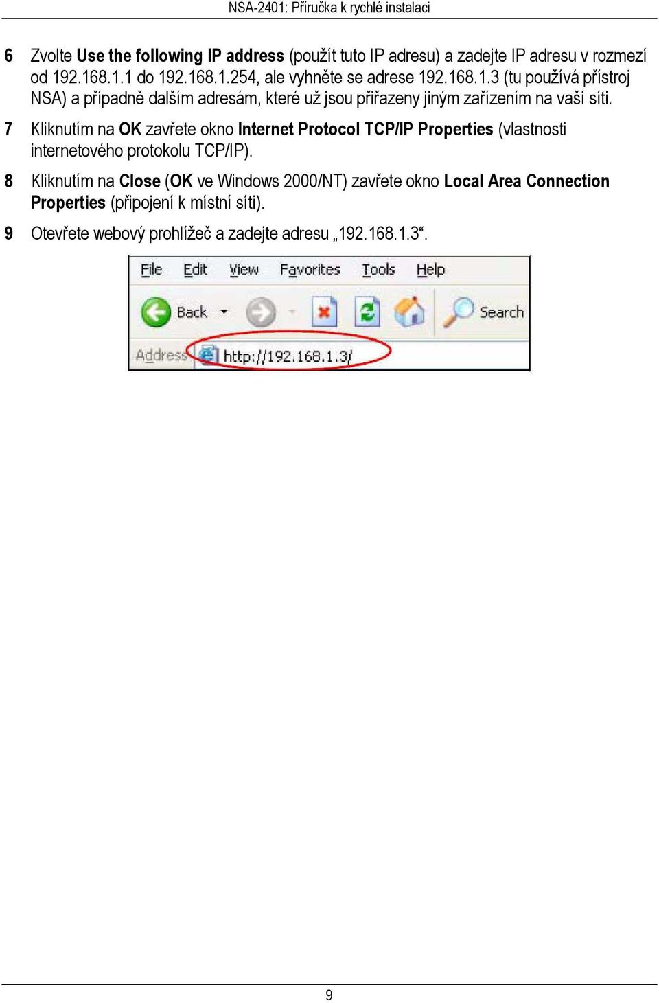 7 Kliknutím na OK zavřete okno Internet Protocol TCP/IP Properties (vlastnosti internetového protokolu TCP/IP).