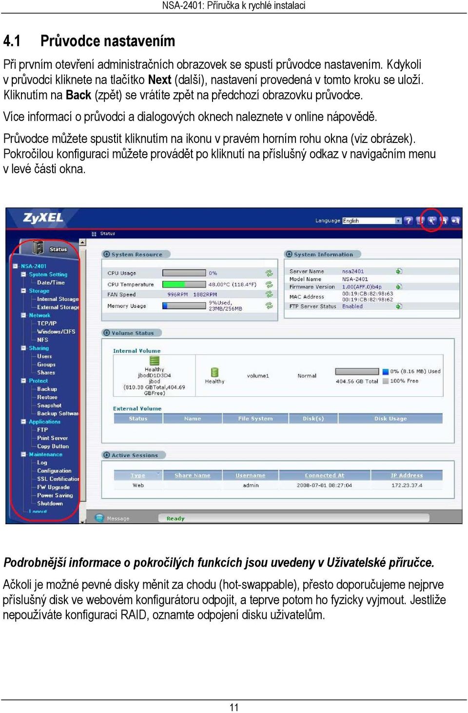 Průvodce můžete spustit kliknutím na ikonu v pravém horním rohu okna (viz obrázek). Pokročilou konfiguraci můžete provádět po kliknutí na příslušný odkaz v navigačním menu v levé části okna.