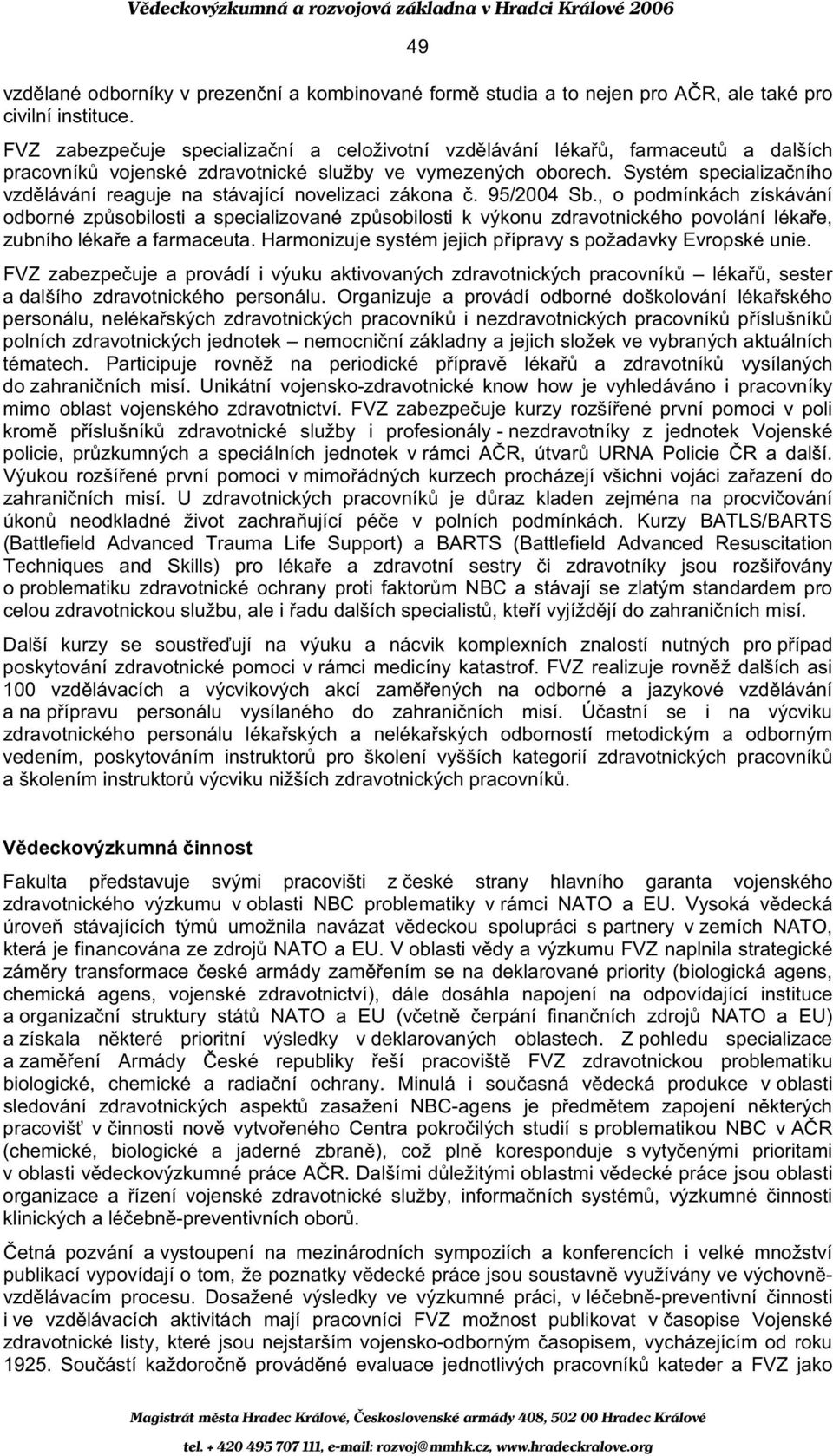 Systém specializa ního vzd lávání reaguje na stávající novelizaci zákona. 95/2004 Sb.