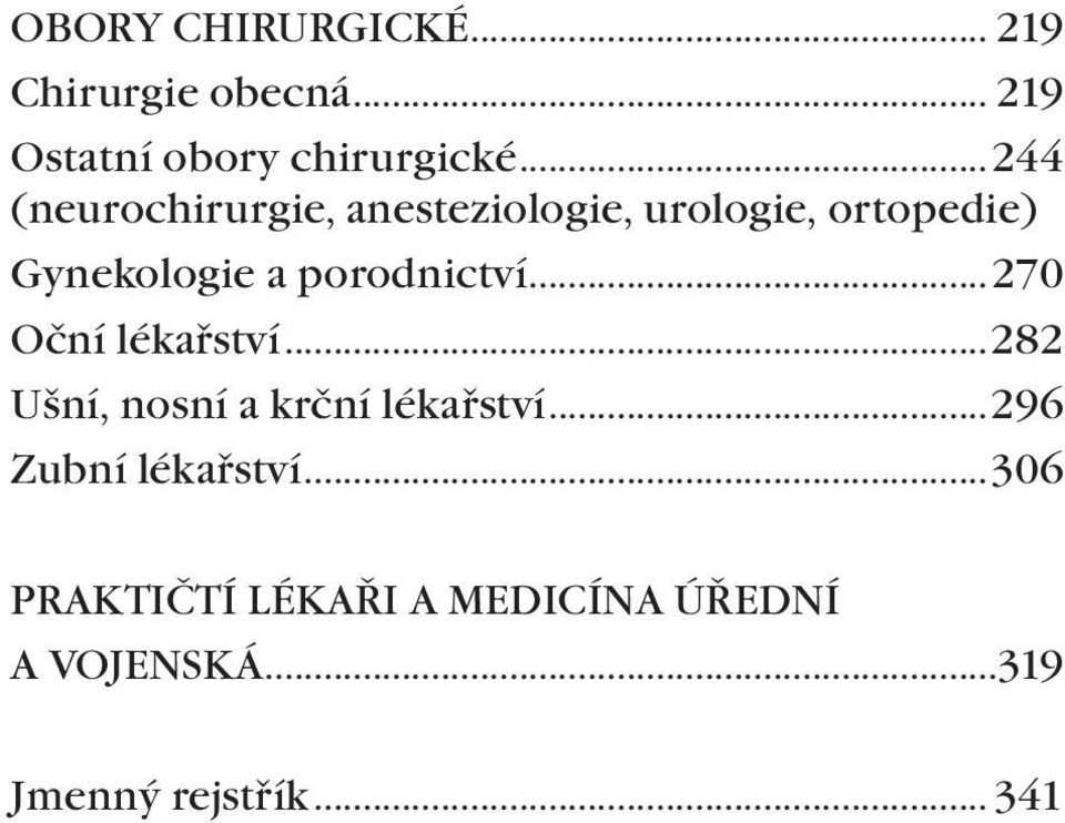 porodnictví...270 Oční lékařství...282 Ušní, nosní a krční lékařství.