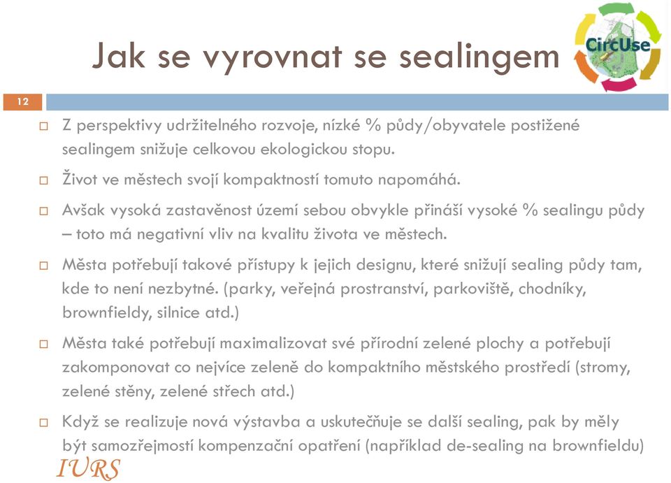 Města potřebují takové přístupy k jejich designu, které snižují sealing půdy tam, kde to není nezbytné. (parky, veřejná prostranství, parkoviště, chodníky, brownfieldy, silnice atd.