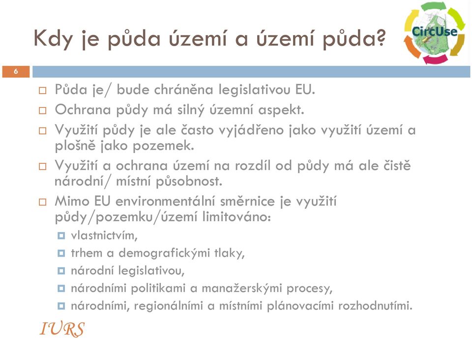 Využití a ochrana území na rozdíl od půdy má ale čistě národní/ místní působnost.