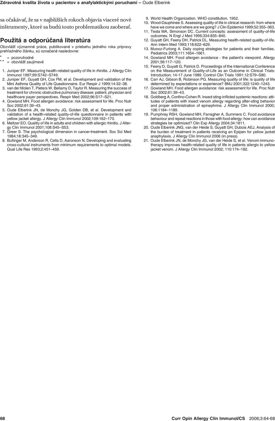 Measuring health related quality of life in rhinitis. J Allergy Clin Immunol 1997;99:S742 S749. 2. Juniper EF, Guyatt GH, Cox FM, et al.