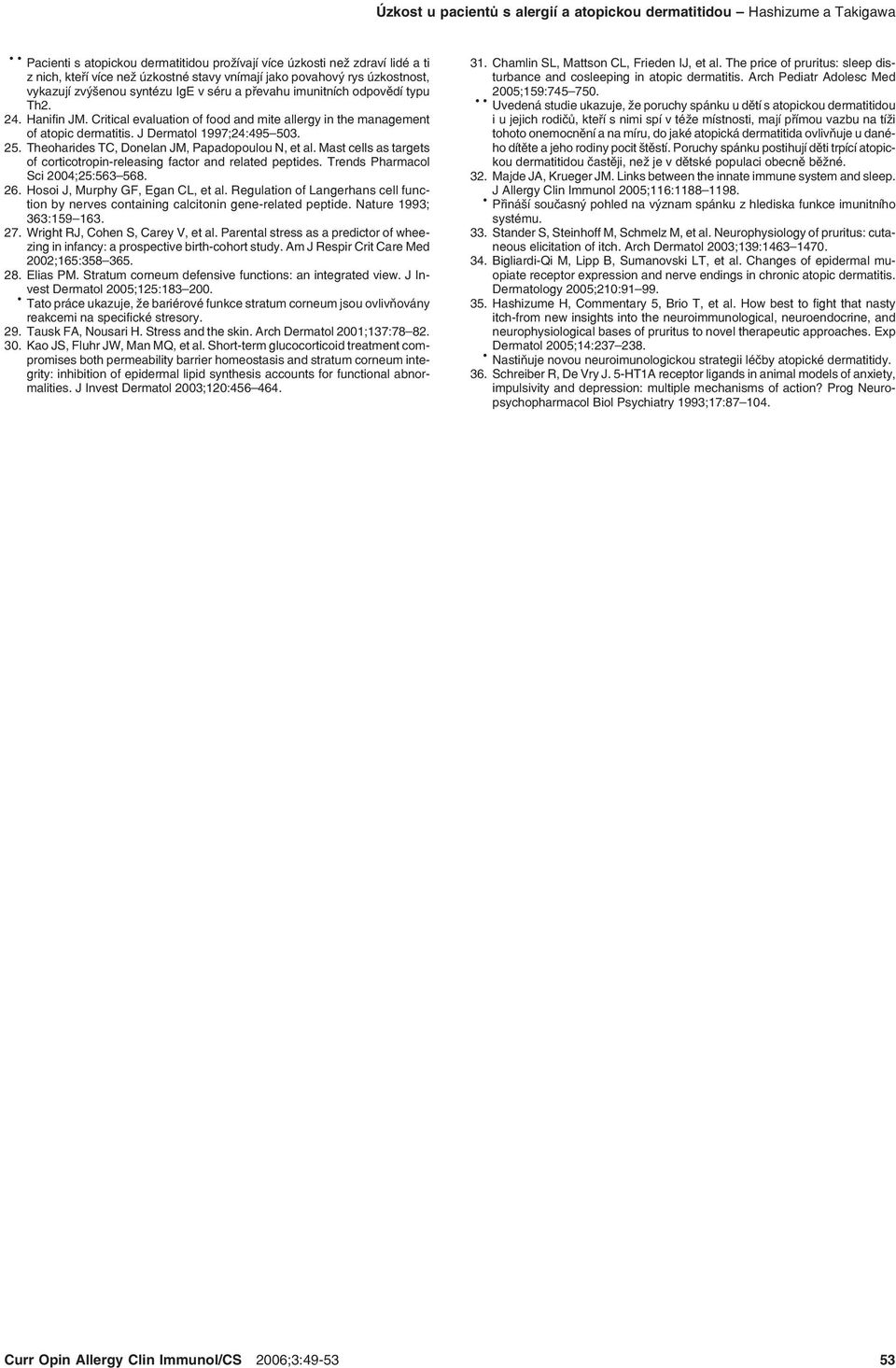 Critical evaluation of food and mite allergy in the management of atopic dermatitis. J Dermatol 1997;24:495 503. 25. Theoharides TC, Donelan JM, Papadopoulou N, et al.