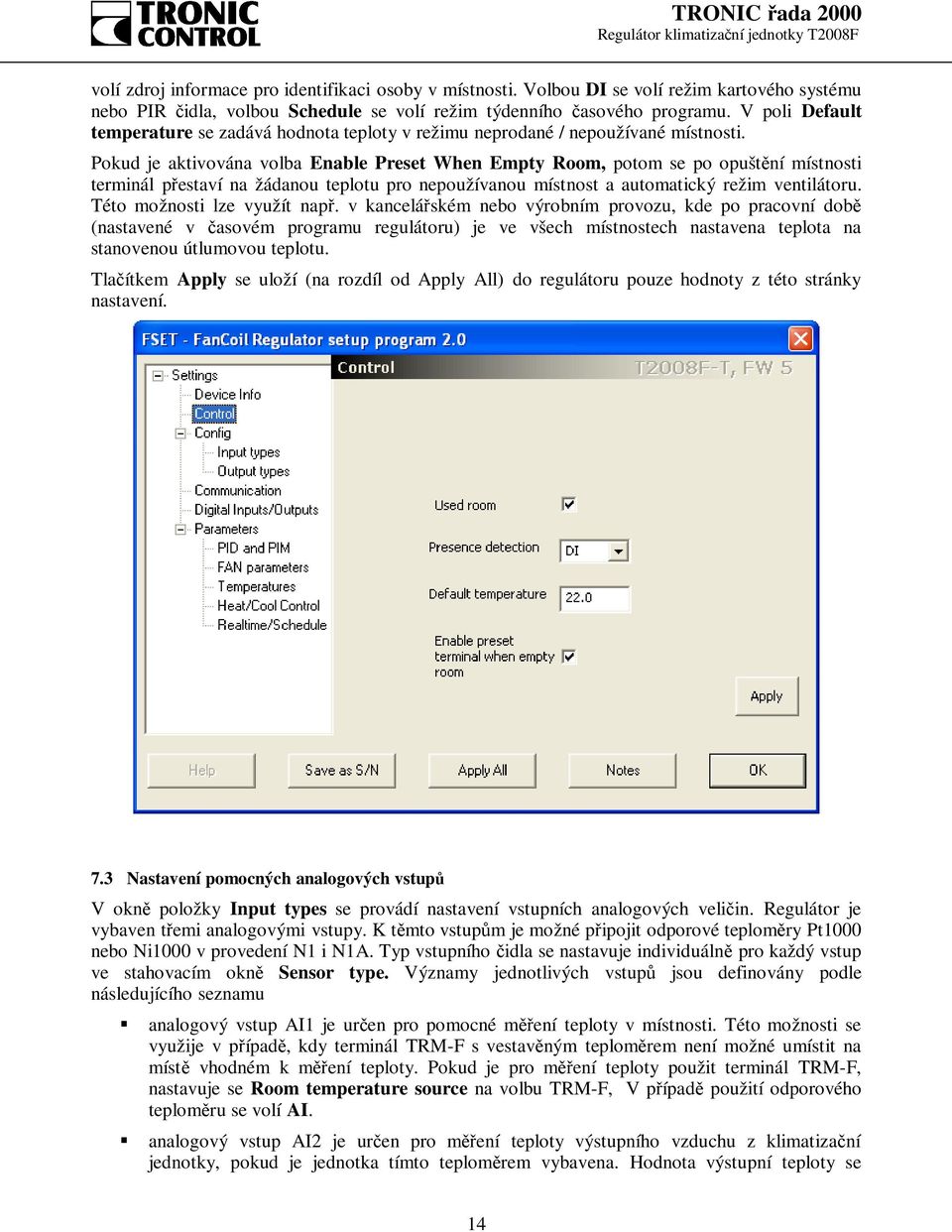 Pokud je aktivována volba Enable Preset When Empty Room, potom se po opuštění místnosti terminál přestaví na žádanou teplotu pro nepoužívanou místnost a automatický režim ventilátoru.