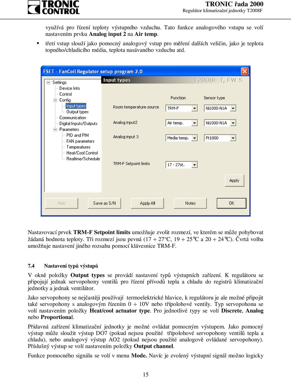 Nastavovací prvek TRM-F Setpoint limits umožňuje zvolit rozmezí, ve kterém se může pohybovat žádaná hodnota teploty. Tři rozmezí jsou pevná (17 27 C, 19 25 C a 20 24 C).