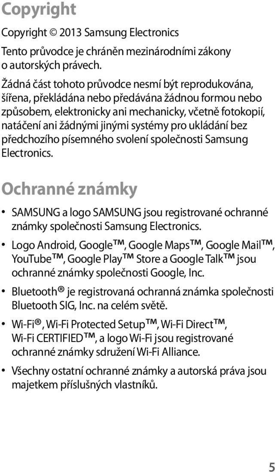 pro ukládání bez předchozího písemného svolení společnosti Samsung Electronics. Ochranné známky SAMSUNG a logo SAMSUNG jsou registrované ochranné známky společnosti Samsung Electronics.