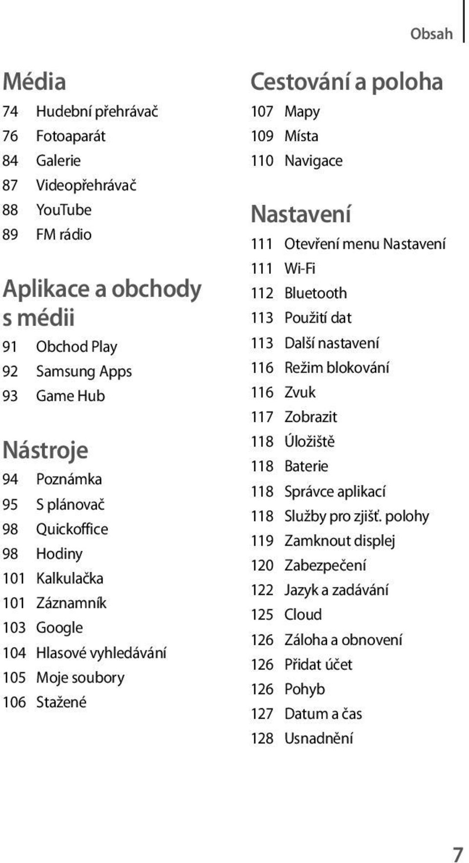 Navigace Nastavení 111 Otevření menu Nastavení 111 Wi-Fi 112 Bluetooth 113 Použití dat 113 Další nastavení 116 Režim blokování 116 Zvuk 117 Zobrazit 118 Úložiště 118 Baterie 118