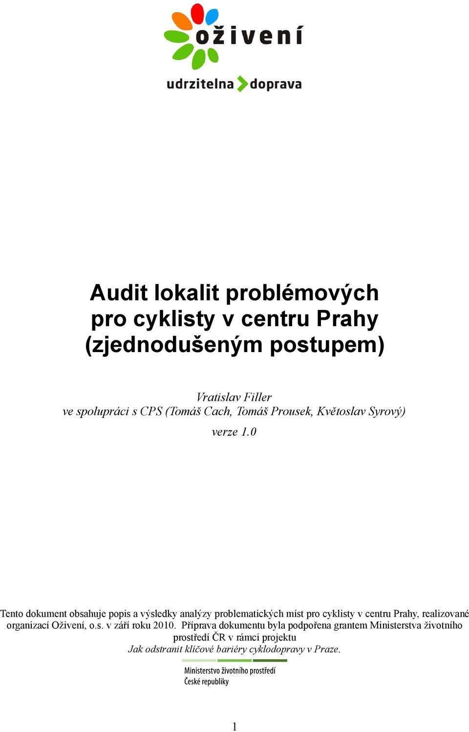 Teno dokumen obsahuje popis a výsledky analýzy problemaických mís pro cyklisy v cenru Prahy, realizované