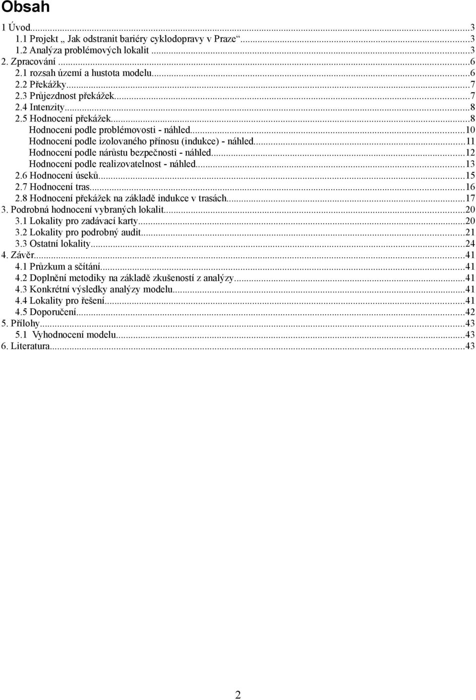 .. Hodnocení podle realizovaelnos - náhled.... Hodnocení úseků....7 Hodnocení ras.... Hodnocení překážek na základě indukce v rasách...7. Podrobná hodnocení vybraných lokali.