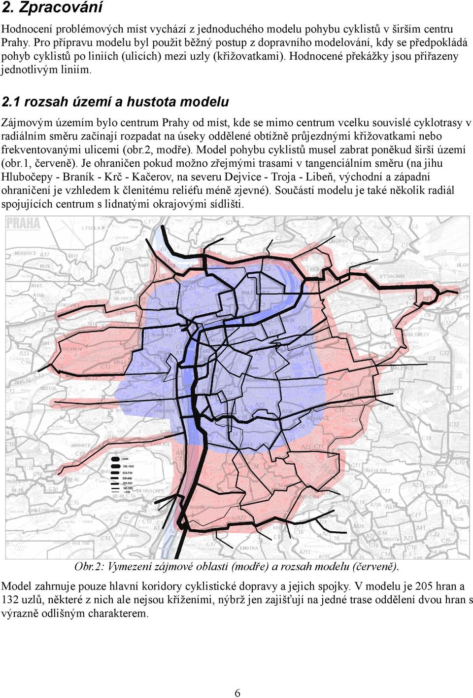 . rozsah území a husoa modelu Zájmovým územím bylo cenrum Prahy od mís, kde se mimo cenrum vcelku souvislé cyklorasy v radiálním směru začínají rozpada na úseky oddělené obížně průjezdnými