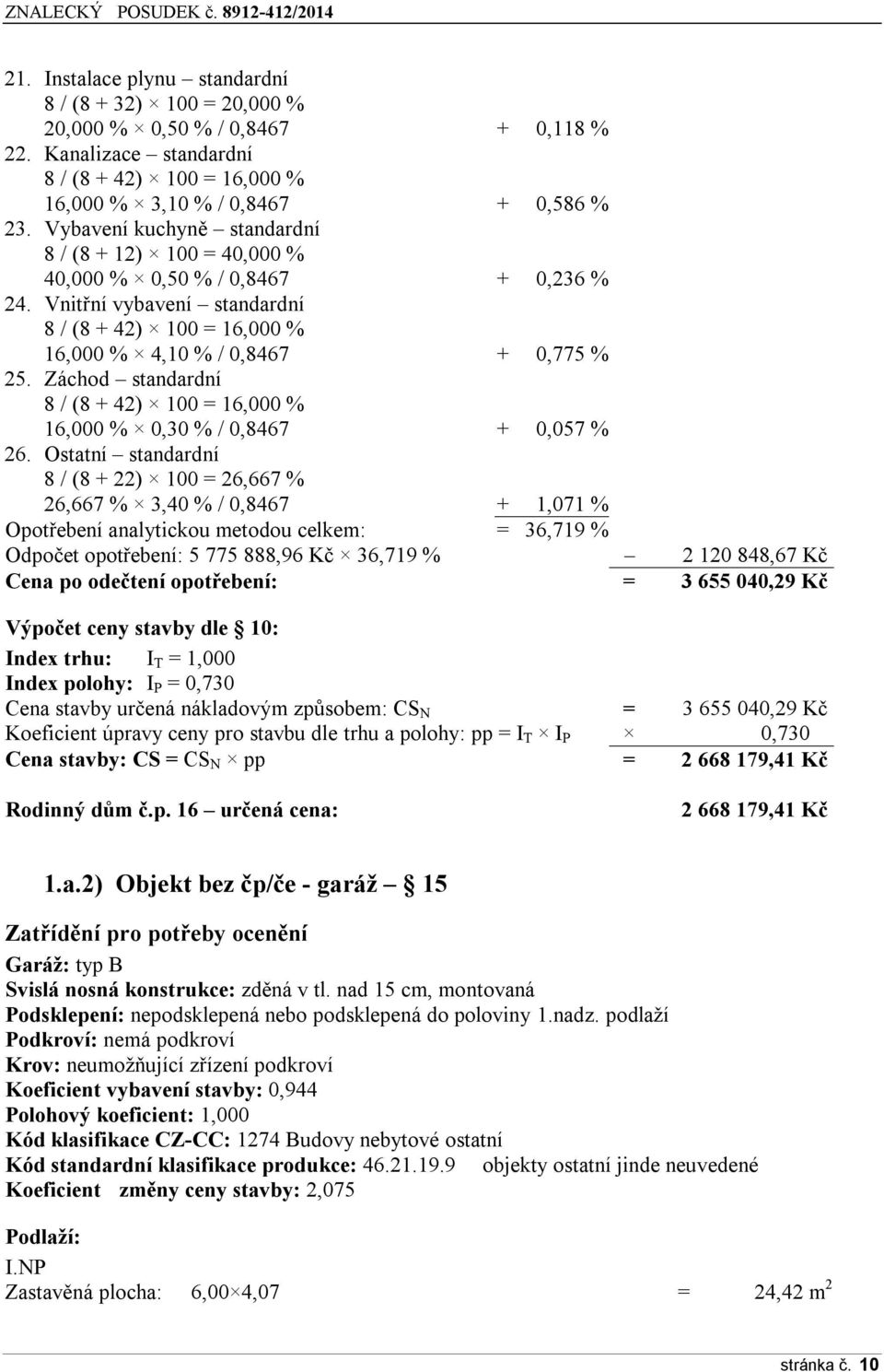 Záchod standardní 8 / (8 + 42) 100 = 16,000 % 16,000 % 0,30 % / 0,8467 + 0,057 % 26.