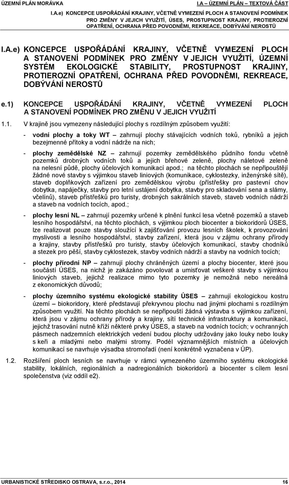 e) KONCEPCE USPOŘÁDÁNÍ KRAJINY, VČETNĚ VYMEZENÍ PLOCH A STANOVENÍ PODMÍNEK PRO ZMĚNY V JEJICH VYUŽITÍ, ÚZEMNÍ SYSTÉM EKOLOGICKÉ STABILITY, PROSTUPNOST KRAJINY, PROTIEROZNÍ OPATŘENÍ, OCHRANA PŘED