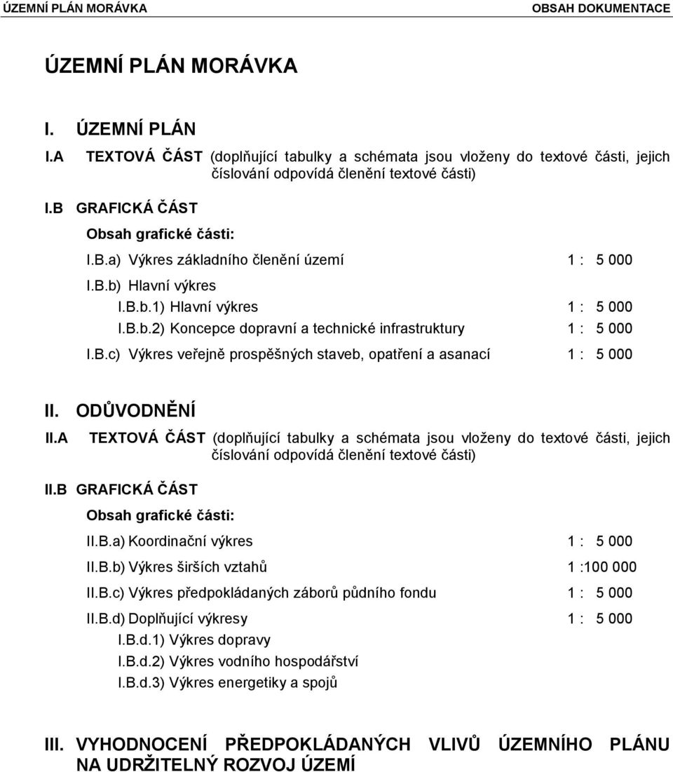 B.c) Výkres veřejně prospěšných staveb, opatření a asanací 1 : 5 000 II. ODŮVODNĚNÍ II.