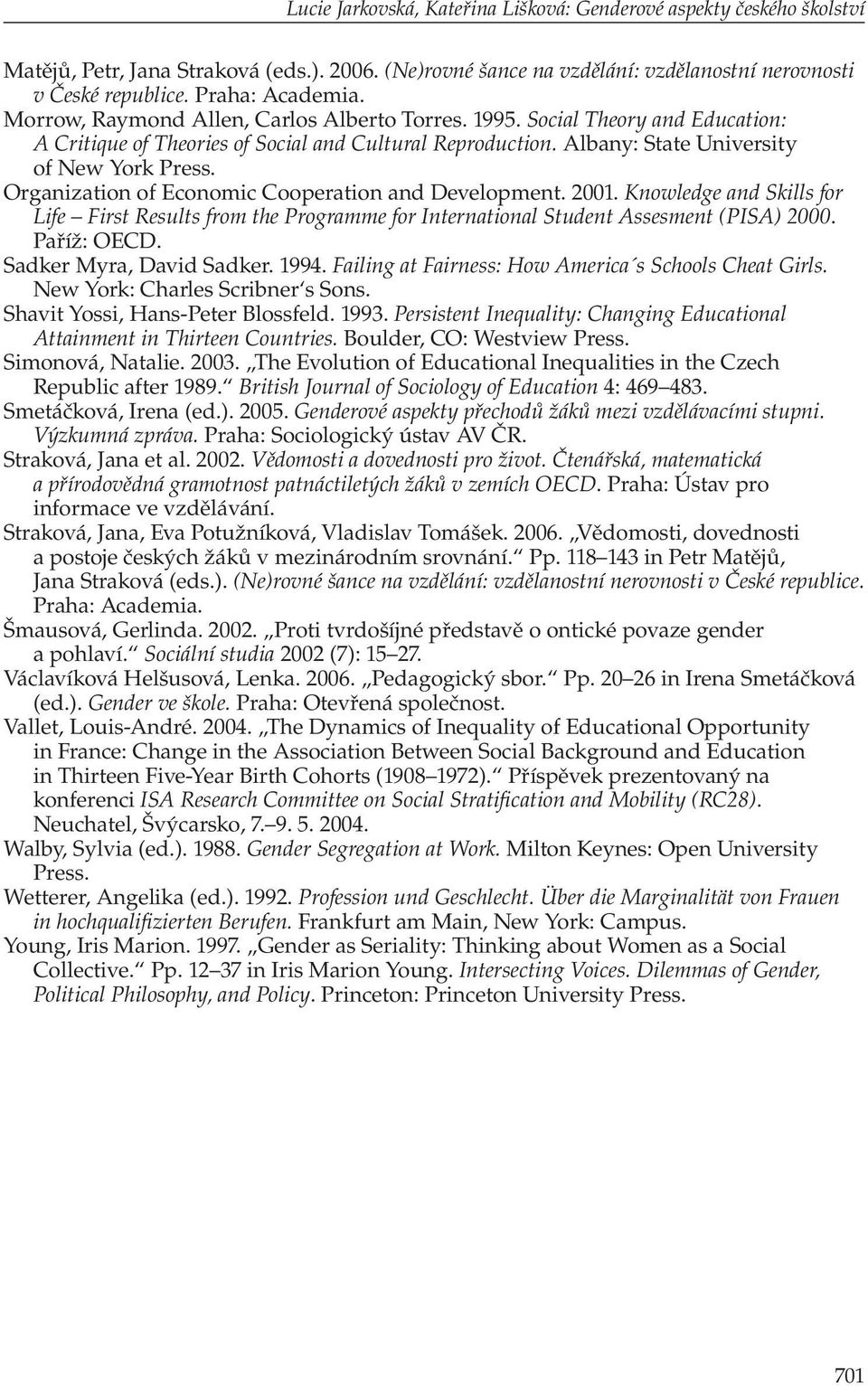 Organization of Economic Cooperation and Development. 2001. Knowledge and Skills for Life First Results from the Programme for International Student Assesment (PISA) 2000. Paříž: OECD.