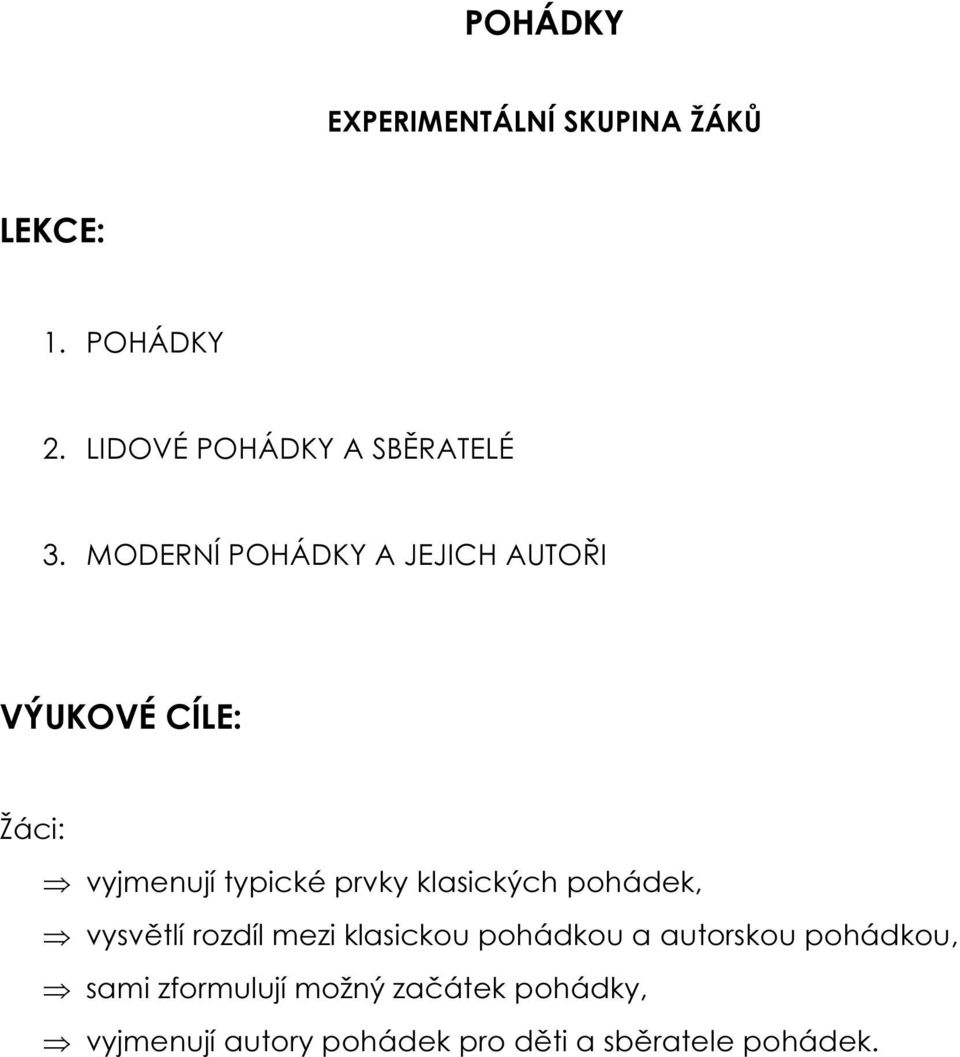 MODERNÍ POHÁDKY A JEJICH AUTOŘI VÝUKOVÉ CÍLE: Žáci: vyjmenují typické prvky