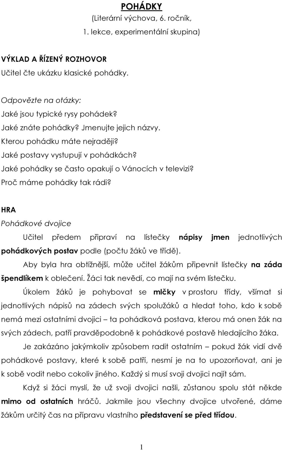 HRA Pohádkové dvojice Učitel předem připraví na lístečky nápisy jmen jednotlivých pohádkových postav podle (počtu žáků ve třídě).