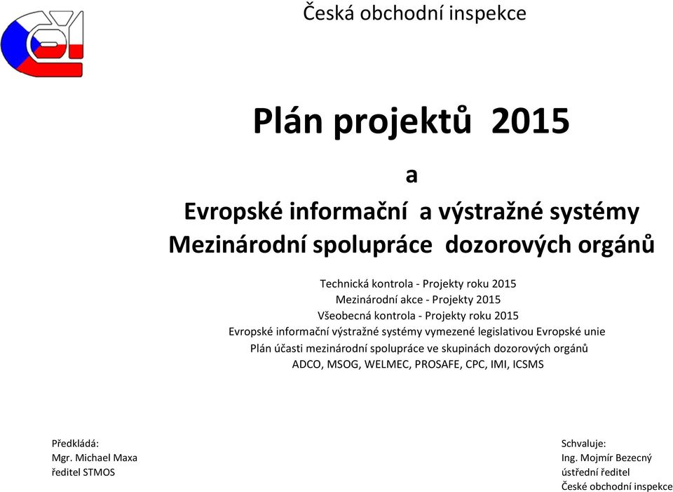 vymezené legislativou Evropské unie Plán účasti mezi spolupráce ve skupinách dozorových orgánů ADCO, MSOG, WELMEC,