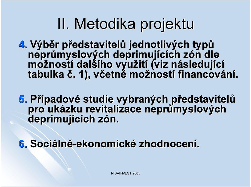 možnost ností další šího ho využit ití (viz následujn sledující tabulka č.