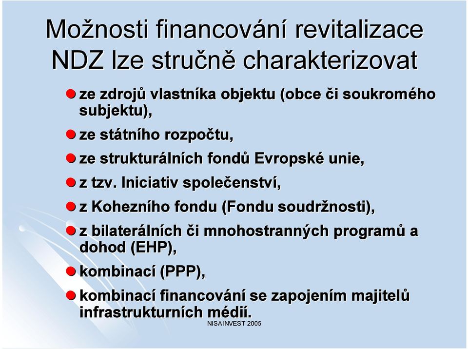 Iniciativ společenstv enství, z Kohezního ho fondu (Fondu soudržnosti), z bilateráln lních ch či i