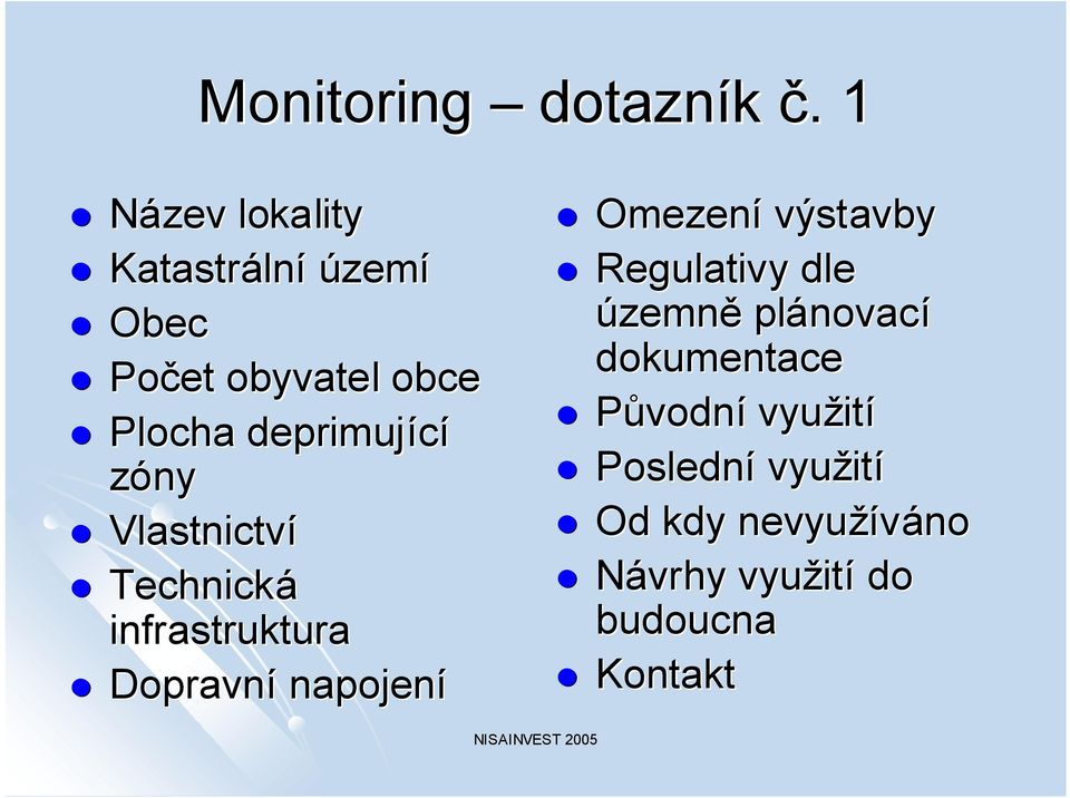 deprimující zóny ny Vlastnictví Technická infrastruktura Dopravní napojení Omezení