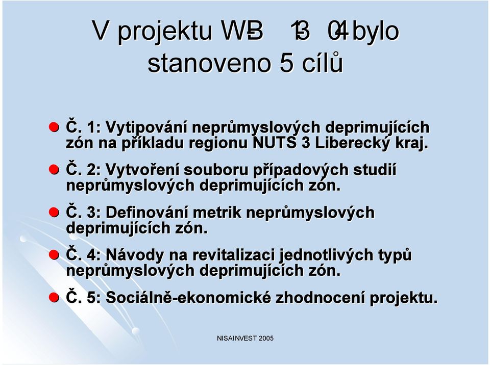 . 2: Vytvořen ení souboru případových p padových studií neprůmyslových deprimujících ch zón. z Č.