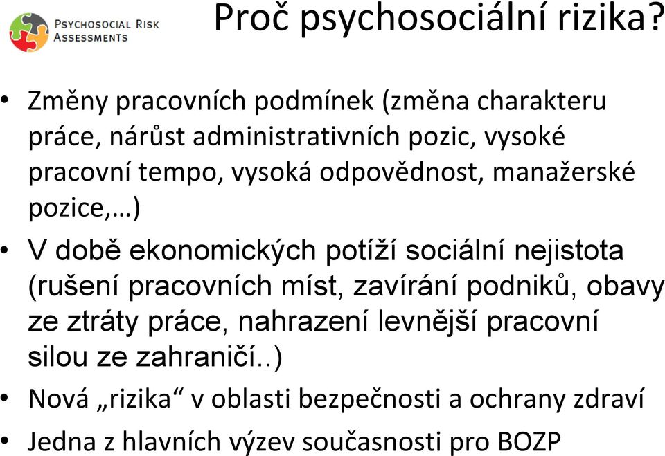 vysoká odpovědnost, manažerské pozice, ) V době ekonomických potíží sociální nejistota (rušení pracovních