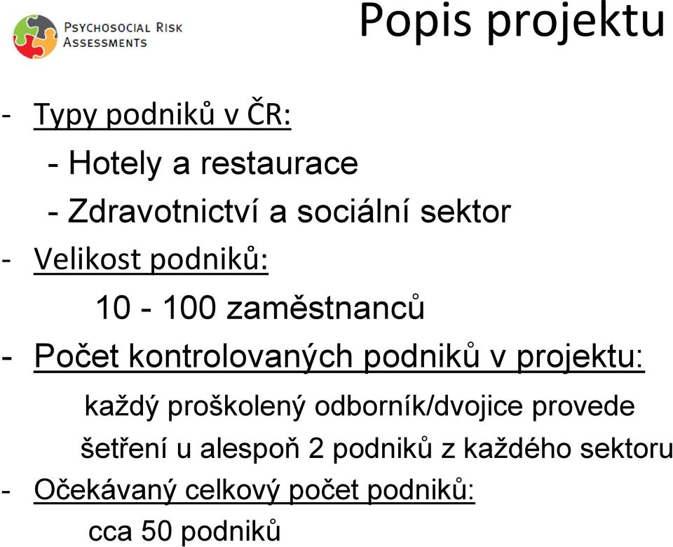 podniků v projektu: každý proškolený odborník/dvojice provede šetření u