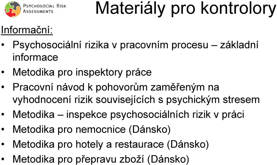 rizik souvisejících s psychickým stresem Metodika inspekce psychosociálních rizik v práci