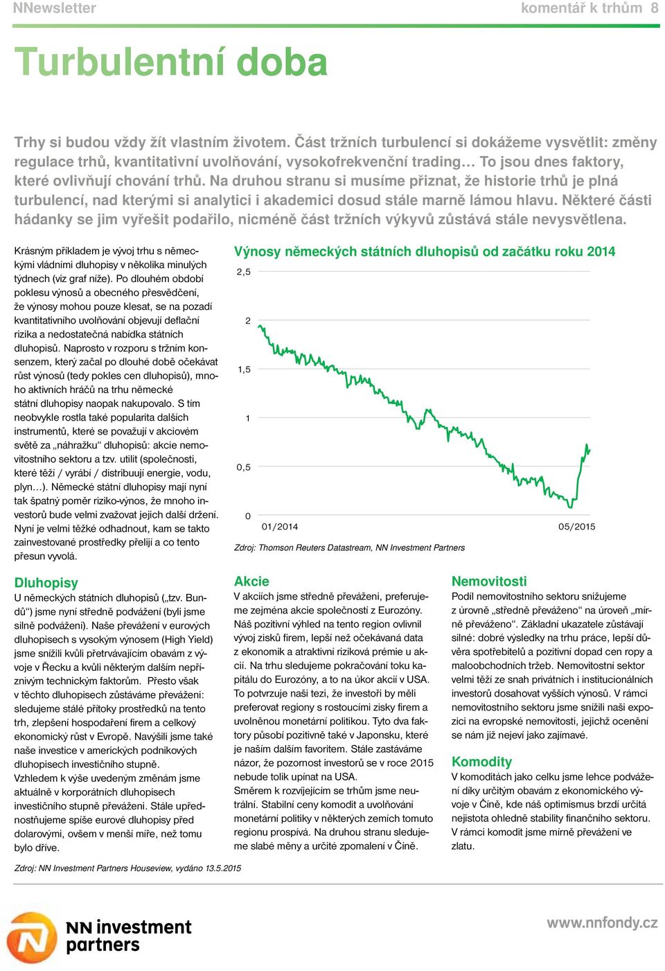 Na druhou stranu si musíme přiznat, že historie trhů je plná turbulencí, nad kterými si analytici i akademici dosud stále marně lámou hlavu.