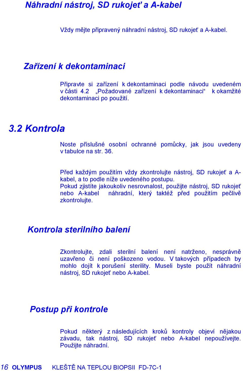 Před každým použitím vždy zkontrolujte nástroj, SD rukojeť a A- kabel, a to podle níže uvedeného postupu.