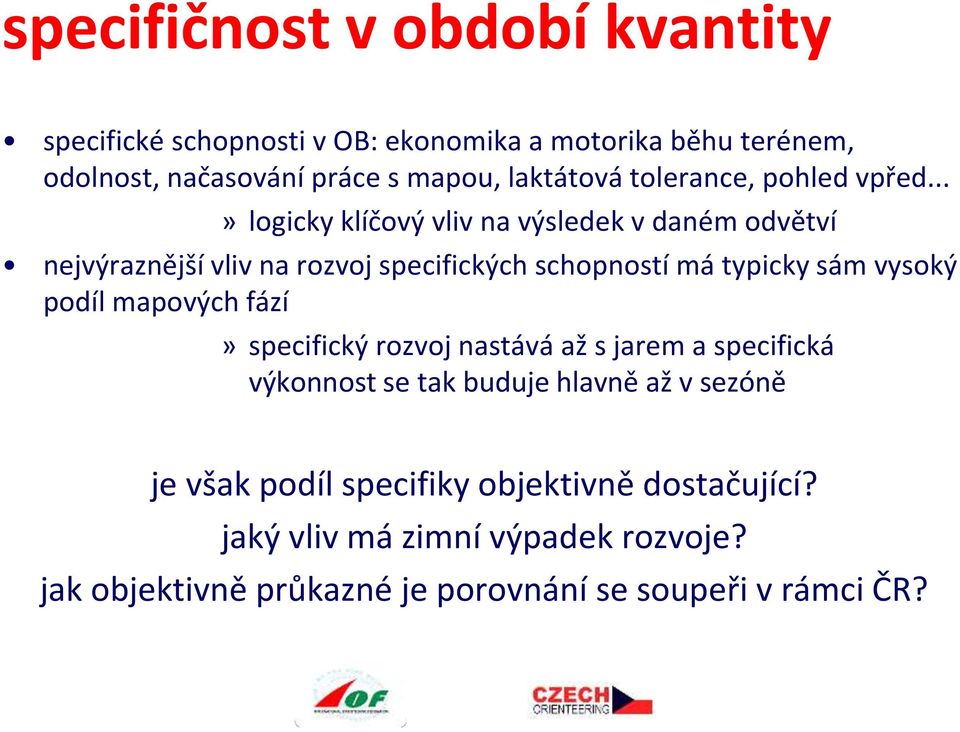 ..» logicky klíčový vliv na výsledek v daném odvětví nejvýraznější vliv na rozvoj specifických schopností má typicky sám vysoký podíl