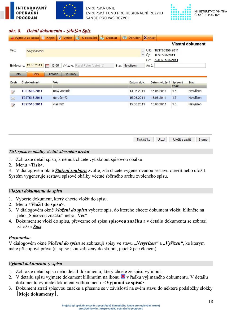 Vložení dokumentu do spisu 1. Vyberte dokument, který chcete vložit do spisu. 2. Menu <Vložit do spisu>. 3.