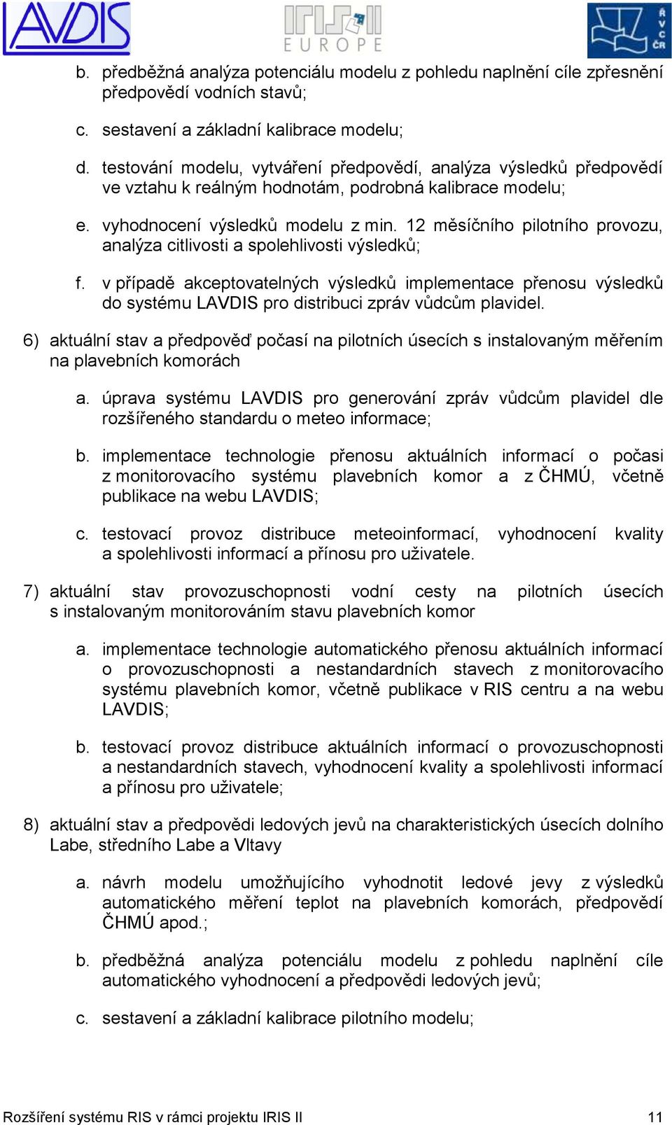 12 měsíčního pilotního provozu, analýza citlivosti a spolehlivosti výsledků; f.