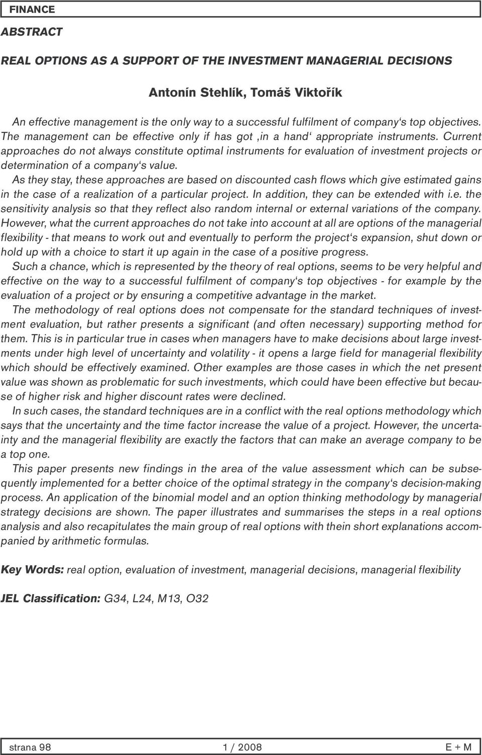 Current approaches do not always constitute optimal instruments for evaluation of investment projects or determination of a company s value.