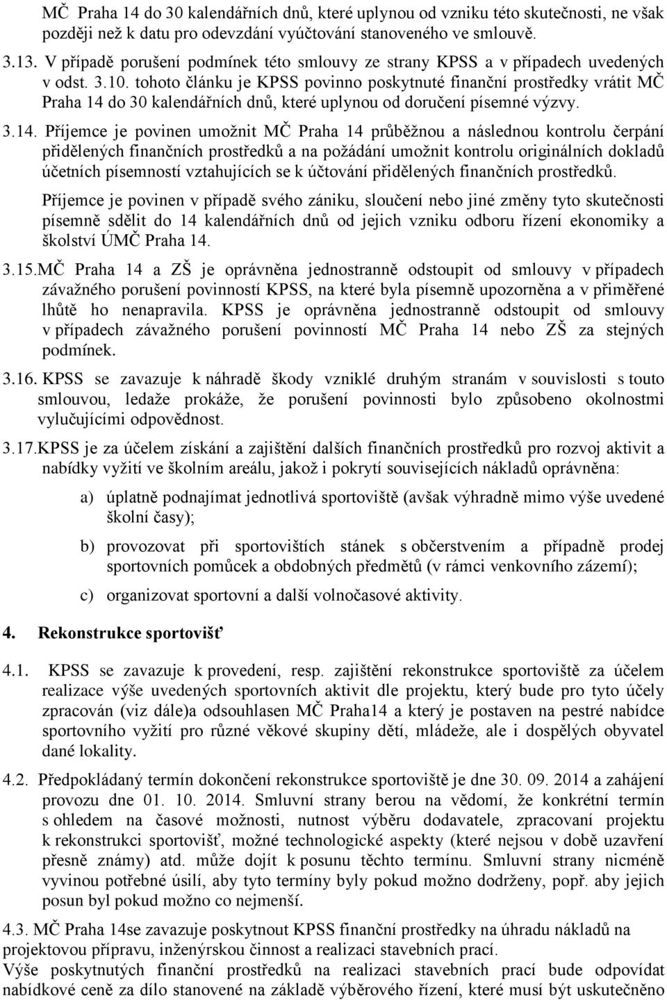 tohoto článku je KPSS povinno poskytnuté finanční prostředky vrátit MČ Praha 14 